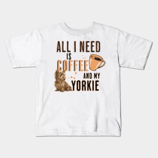 All I Need is Coffee and my Yorkie Kids T-Shirt